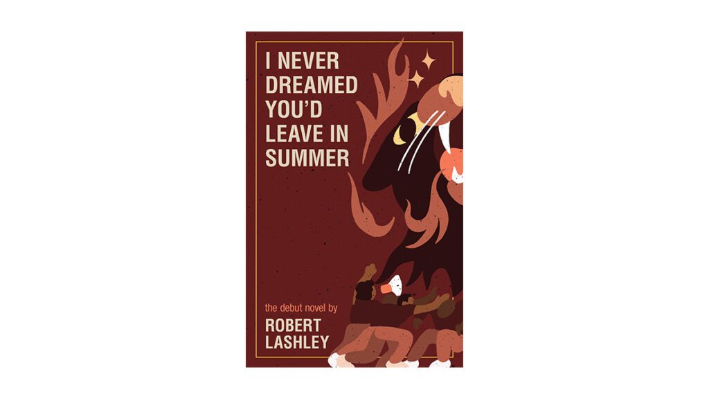 A book cover for Robert Lashley's "I Never Dreamed You'd Leave in Summer"